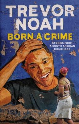 Born a Crime: Stories from a South African Childhood