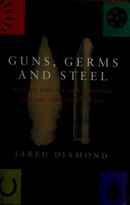 Guns, Germs, and Steel: The Fates of Human Societies