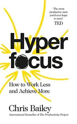 Hyperfocus: How to work less to achieve more