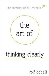 The art of thinking clearly