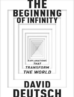The Beginning of Infinity - Explanations that transform the world