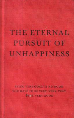 Eternal Pursuit of Unhappiness