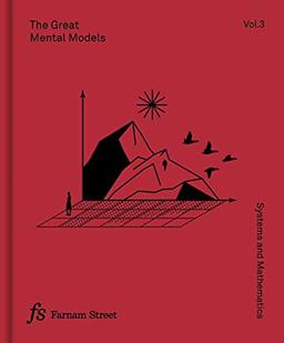 The Great Mental Models, Volume 3: Systems and Mathematics