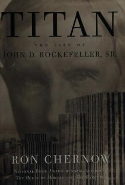 Titan: The Life of John D. Rockefeller, Sr.