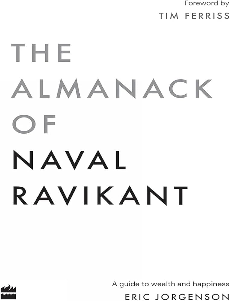 The Almanack of Naval Ravikant: A Guide to Wealth and Happiness