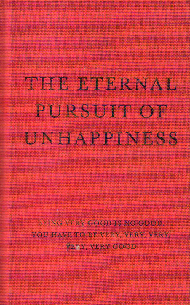 Eternal Pursuit of Unhappiness